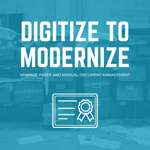 Digitize to Modernize: Minimize Paper and Manual Document Management